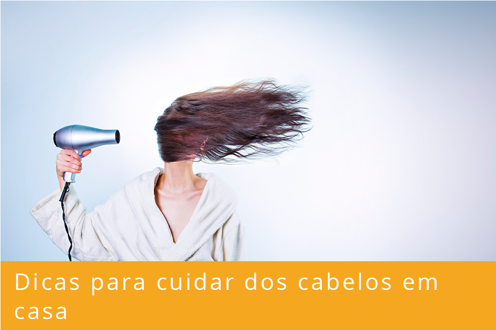 Dicas para cuidar dos cabelos em casa