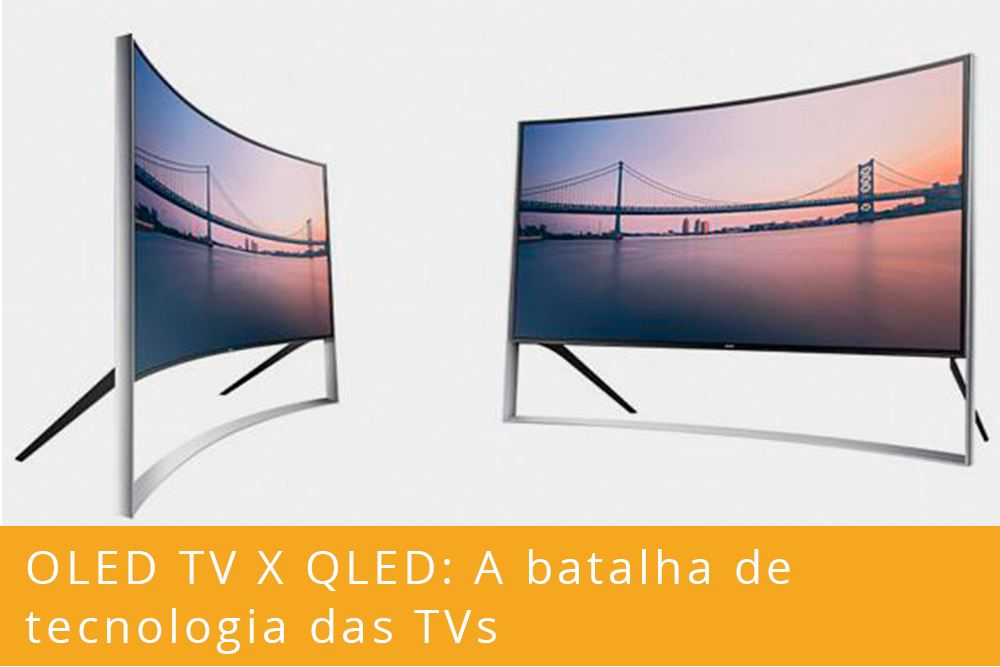 OLED TV X QLED: A batalha de tecnologia das TVs