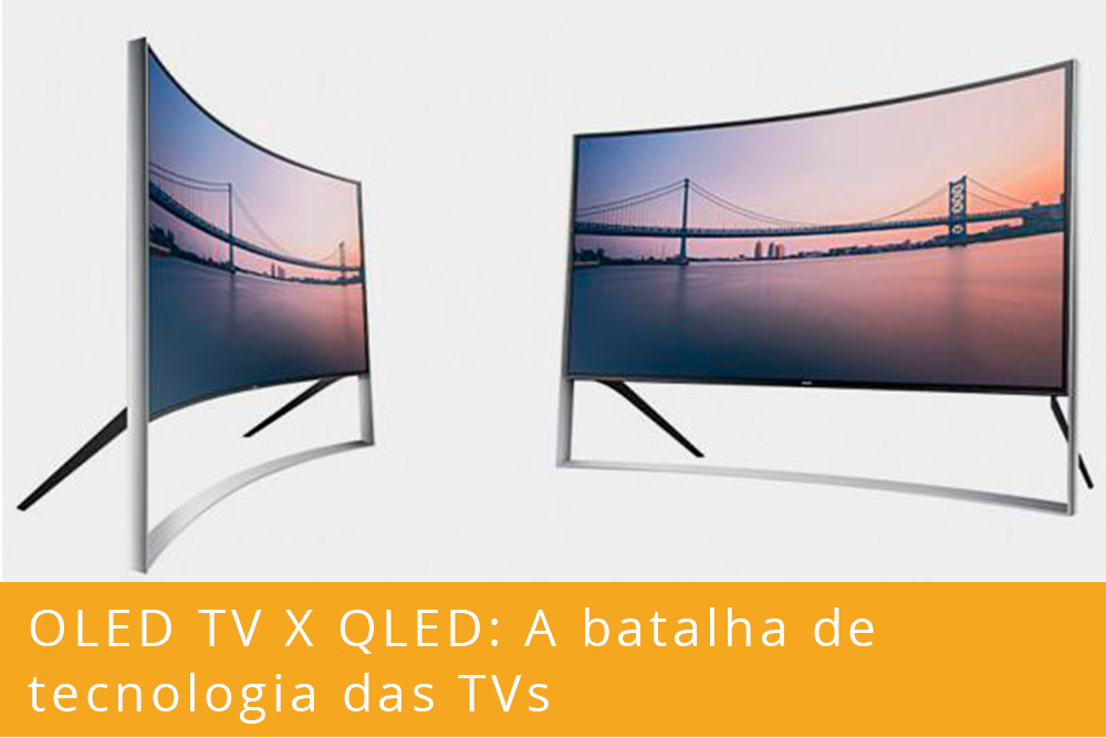 OLED TV X QLED: A batalha de tecnologia das TVs OLED TV X QLED: A batalha de tecnologia das TVs