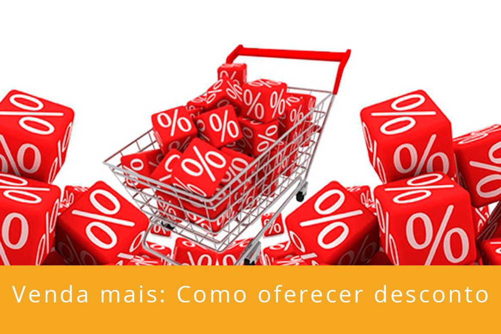 Venda mais: Como oferecer desconto Venda mais: Como oferecer desconto