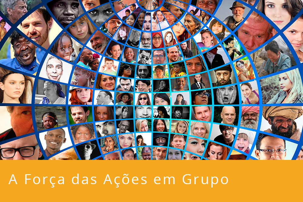 A força das ações em grupo A força das ações em grupo