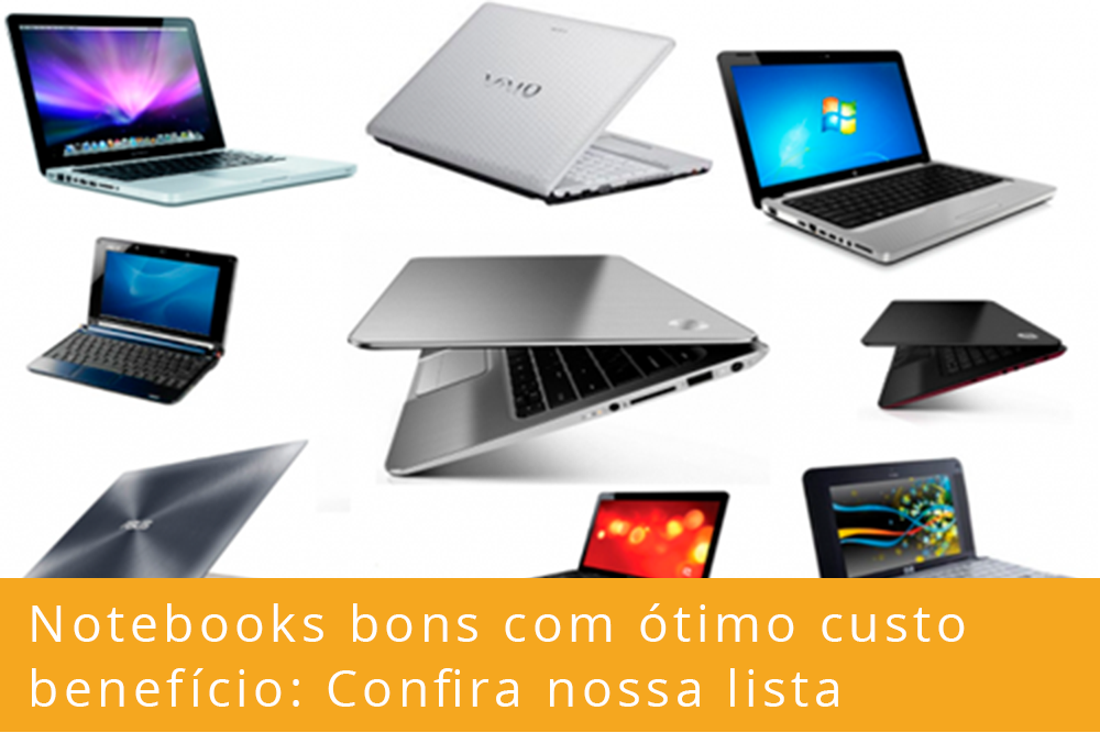 Notebooks bons com ótimo custo benefício: Confira nossa lista