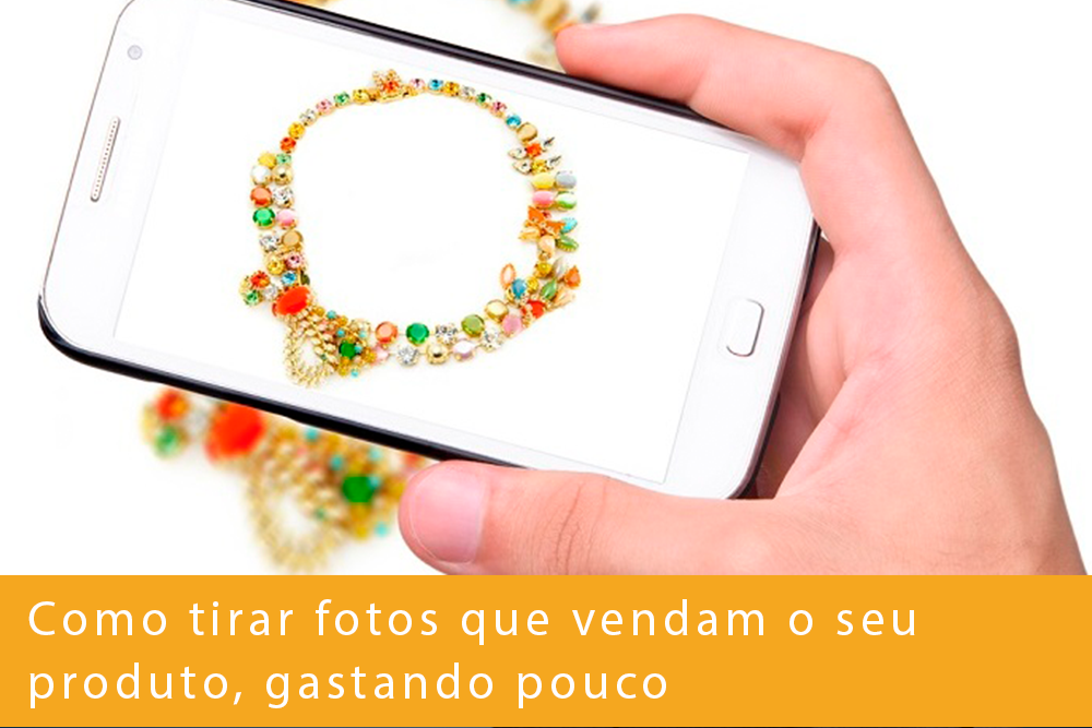 Como tirar fotos que vendam o seu produto, gastando pouco Como tirar fotos que vendam o seu produto, gastando pouco