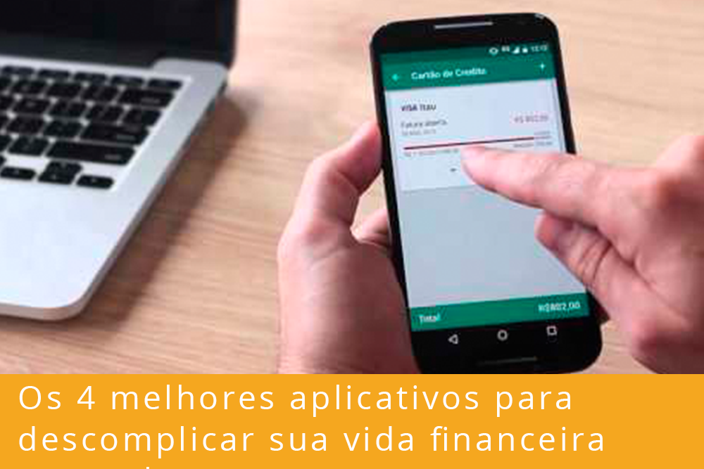 Os 4 melhores aplicativos para descomplicar sua vida financeira pessoal