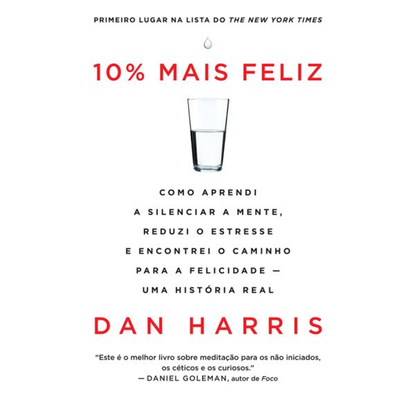 10% Mais Feliz: Como Aprendi a Silenciar a Mente, Reduzi o Estresse e Encontrei o Caminho Para a Felicidade - Dan Harris (8543102359)