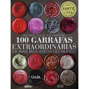 100 Garrafas Extraordinárias - da Mais Bela Adega do Mundo - Michel-jack Chasseuil (8575552635)