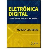 Eletrônica Digital: Teoria, Componentes e Aplicações - Mordka Szajnberg (8521626053)