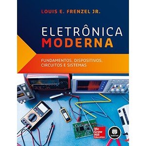 Eletrônica Moderna: Fundamentos, Dispositivos, Circuitos e Sistemas - Louis E. Frenzel Jr. (8580555353)