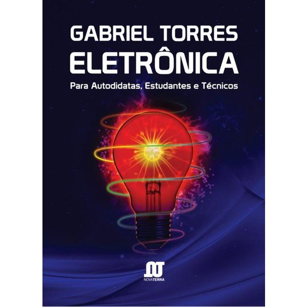 Eletrônica - Para Autodidatas, Estudantes e Técnicos - Gabriel Torres (8561893060)