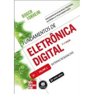 Fundamentos de Eletrônica Digital - Sistemas Sequenciais- Vol.2 - Roger Tokheim (8580551943)