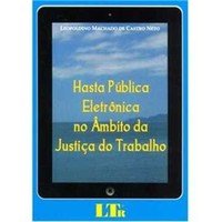 Hasta Pública Eletrônica no Âmbito da Justiça do Trabalho - Leopoldino Machado de Castro Neto (8536119284)