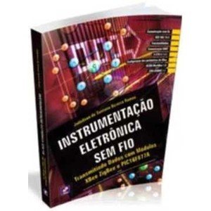 Instrumentação Eletrônica Sem Fio - Transmitindo Dados Com Módulos Xbee Zigbee e Pic16f877a - Jadeilson de Santana Bezerra Ramos (8536504013)
