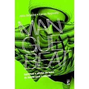 Manguebeat: a Batida Eletrônica dos Bailes Cariocas que Contagiou o Brasil - Coleção Movimentos Musicais - Júlia Bezerra (8578886224)