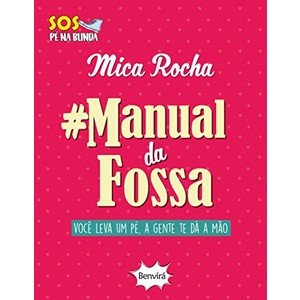 #Manual da Fossa. VocÃª Leva Um PÃ©, a Gente Te DÃ¡ a MÃ£o (Em Portuguese do Brasil) - Mica Rocha (8582402783)