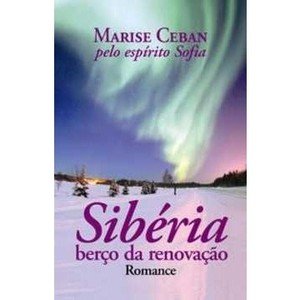 Sibéria: Berço da Renovação - Sofia (espírito) & Marise Ceban (8586359688)